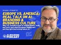 Europe vs. America: Real Talk on AI, Branding &amp; Business Culture | AI-Branding Podcast Ep. 23