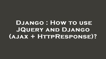 Django : How to use JQuery and Django (ajax + HttpResponse)?