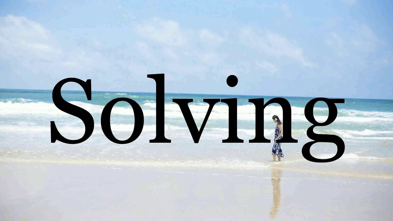 How To Pronounce Solving🌈🌈🌈🌈🌈🌈Pronunciation Of Solving YouTube