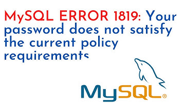 25. MYSQL DBA: MySQL ERROR 1819): Your password does not satisfy the current policy requirements