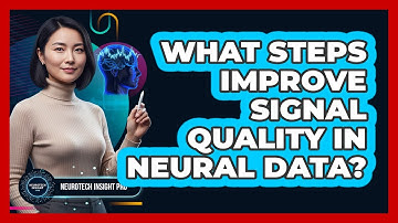 What Steps Improve Signal Quality In Neural Data?