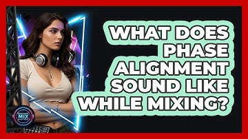 What Does Phase Alignment Sound Like While Mixing?