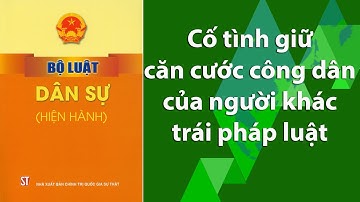 Cố tình giữ căn cước công dân của người khác trái pháp luật thì bị xử lý như thế nào