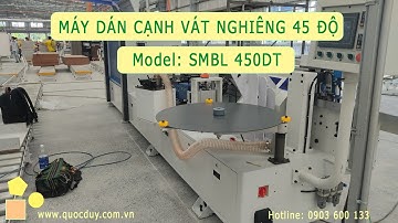 MÁY DÁN CẠNH VÁT NGHIÊNG 45 ĐỘ | TỰ ĐỘNG VÁT NGHIÊNG VÀ DÁN MÁY | SMBL 450DT