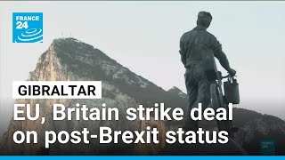 EU, Britain strike deal on Gibraltar's post-Brexit status • FRANCE 24 English