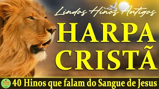 Louvores Da Harpa Cristã - 40 Hinos que falam do Sangue de Jesus - Os Melhores Com letra