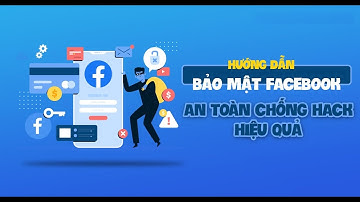 Hướng dẫn bảo mật tài khoản Facebook mới nhất | An toàn chống hacker hiệu quả