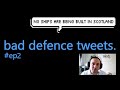Bad defence tweets  episode 2 no ships are being built in scotland