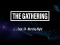 The Gathering WORSHIP NIGHT September 24 2019 The Gathering WORSHIP NIGHT September 24 2019