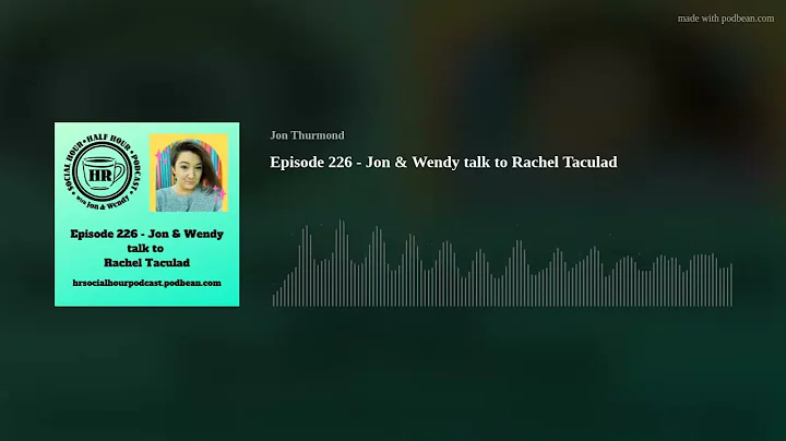 Episode 226 - Jon & Wendy talk to Rachel Taculad