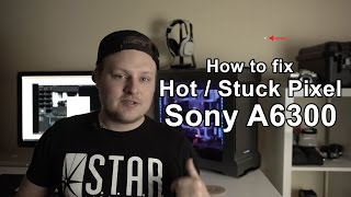 How to fix a Hot / Stuck pixel on Sony A6300
