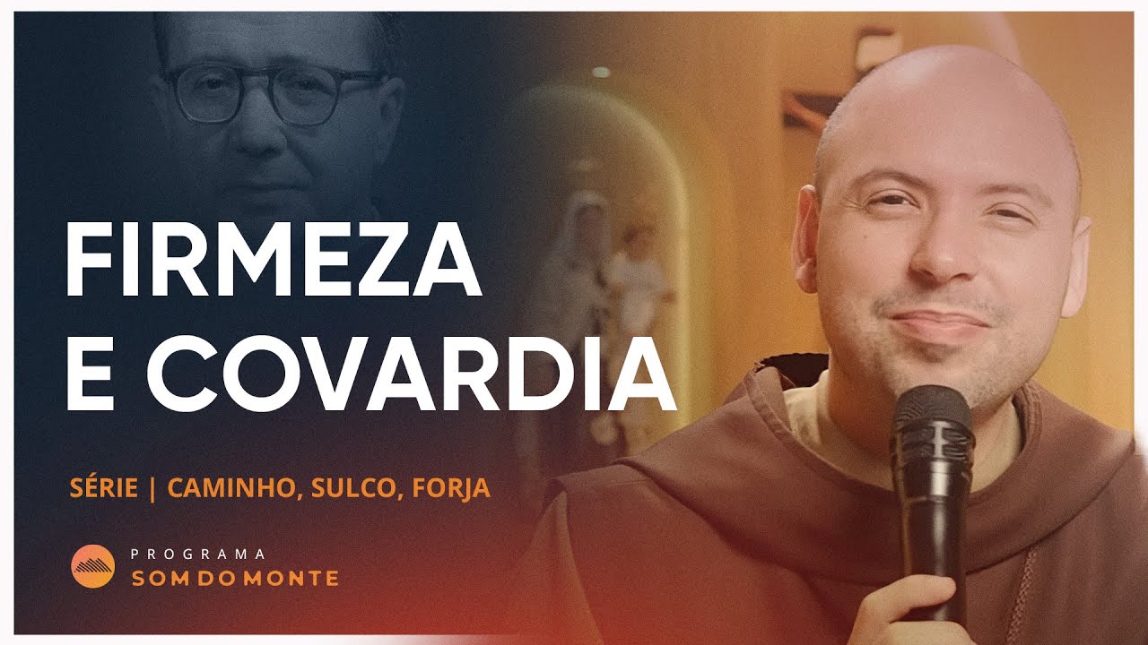 Firmeza e covardia | Caminho, Sulco e Forja | #18