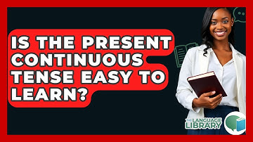Is The Present Continuous Tense Easy To Learn? - The Language Library