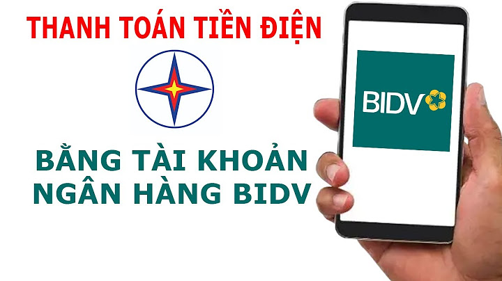 Hướng dẫn thanh toán tiền điện qua ngân hàng bidv