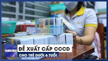 Đề xuất cấp căn cước công dân cho trẻ dưới 6 tuổi, không lấy dấu vân tay