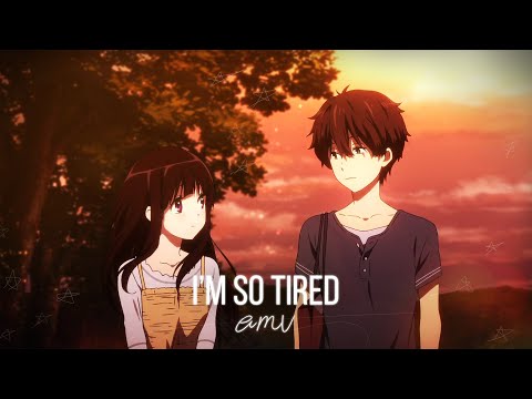 Hyouka「AMV」- i&rsquo;m so tired
