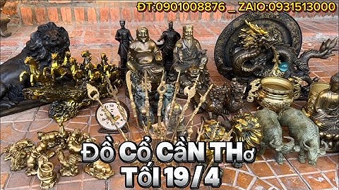 🔴🔴12 con giáp bằng đồng _ Bộ bát bửu bằng đồng _ Rồng bằng đồng. Tối 19/4 #đồcổcầnthơ #đồcổ