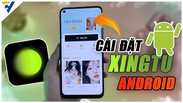 Cách tải Xingtu trên Android mới nhất đơn giản