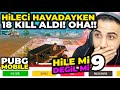 HAVADAYKEN 18 KILL ALAN HİLECİ!! ŞOK OLACAKSINIZ! HİLE Mİ DEĞİL Mİ #9 | PUBG MOBILE