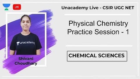 Physical Chemistry Practice Session - 1 | Chemical Science | Unacademy Live - CSIR UGC NET | Shivani