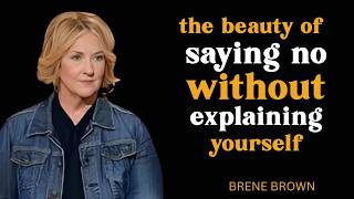 The Beauty of Saying No Without Explaining Yourself | Brené Brown