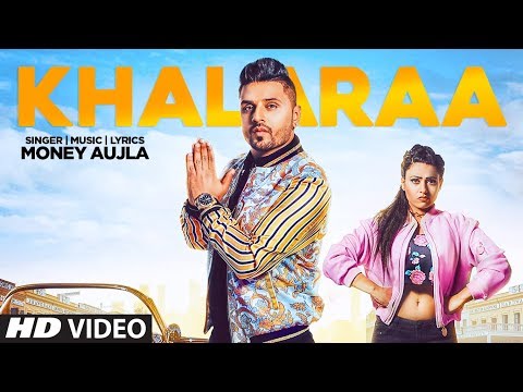 Khalaraa: Money Aujla (Full Song) Miss Neelam | Latest Punjabi Songs 2018