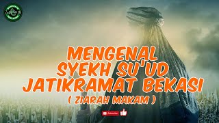 Mengenal Syekh Suud Jatikramat Bekasi  Ziarah Makam Keramat Bersama Majelis Daarul Asyiqin 