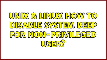 Unix & Linux: How to disable system beep for non-privileged user? (3 Solutions!!)