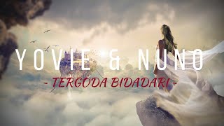 YOVIE \u0026 NUNO - TERGODA BIDADARI || VIDEO LIRIK