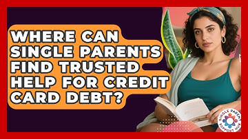 Where Can Single Parents Find Trusted Help For Credit Card Debt? - Single Parent Support Hub