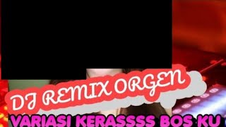REMIX ORGEN TUNGGAL VARIASI KERASSSS 2023