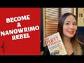 BE A NANOWRIMO REBEL: Break The Rules and Make The Most Out Of Your November Writing