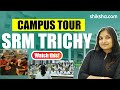 Srm institute of science and technology  tiruchirappalli campus tour