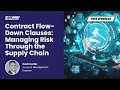 Free Briefing: Contract Flow Down Clauses: Managing Risk In the Supply Chain