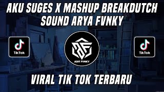 DJ AKU SUGES X MASHUP BREAKDUTCH ARYA FVNKY VIRAL TIK TOK TERBARU 2023