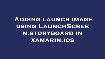 Adding launch image using LaunchScreen.storyboard in xamarin.ios