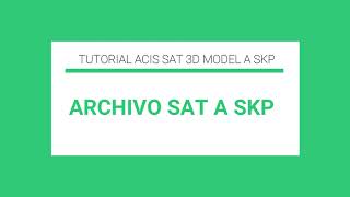 TUTORIAL - HOW TO CONVERT SAT TO SKP (ACIS SAT 3D Model - Sketchup)