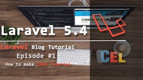 Laravel Blog Tutorial : How to Make CRUD Tutorial in Laravel 5.4 - Part 1