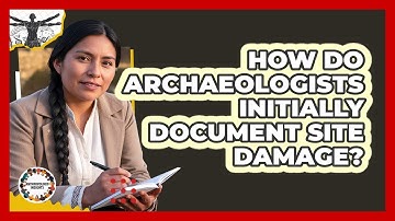 How do archaeologists initially document site damage?