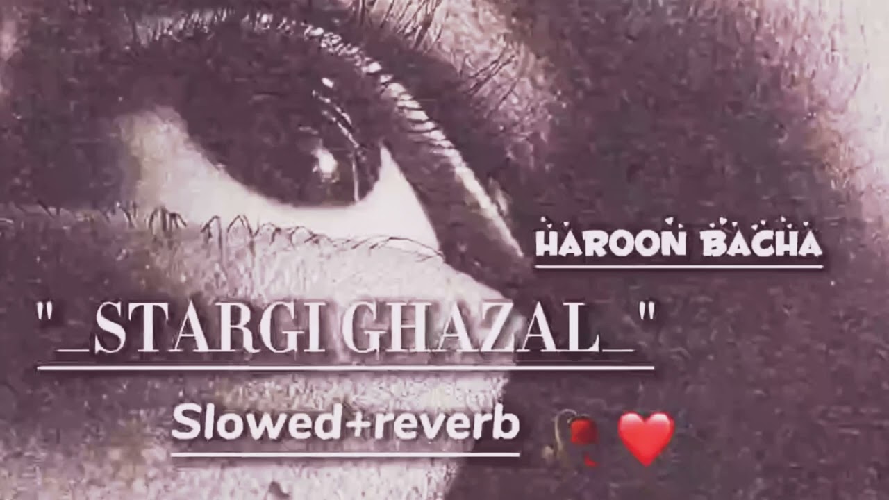 Stargi Ghazal  Haroon Bacha  Slow  Reverb