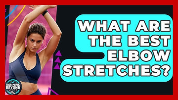 What Are The Best Elbow Stretches? - Running Beyond Limits