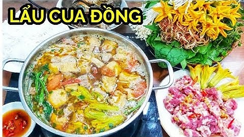 Cách nấu LẨU CUA ĐỒNG ngon chuẩn vị tại nhà -Bí quyết nấu nước lẩu béo đậm đà nhúng rau gì cũng ngon