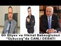 Əli Əliyev və Hikmət Babaoğlunun “Üçbucaq”da CANLI DEBATI