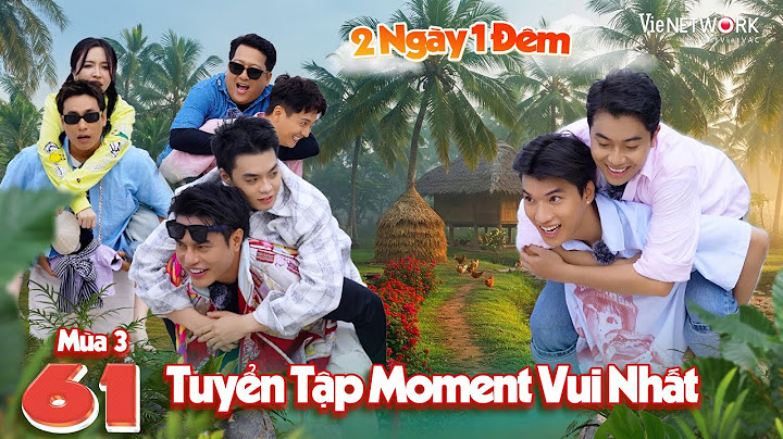 2 Ngày 1 Đêm:Tuyển tập khoảnh khắc vui nhất Tập 61 Mùa 3 - Dương Lâm, Trường Giang, HIEUTHUHAI