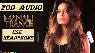 Manali Trance (20 D Audio) (USE HEADPHONE)| Yo Yo Honey Singh & Neha Kakkar | The Shaukeens.