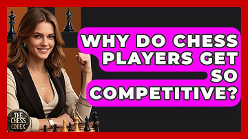 Why Do Chess Players Get So Competitive? - The Chess Codex