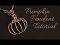 Pumpkin Pendant Tutorial - Intermediate Wire Wrapping Project - Fall Thanksgiving Harvest Jewelry