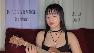 Bad Bunny  Me Fui De Vacaciones (Ukulele Cover by Mariana Verástegui)