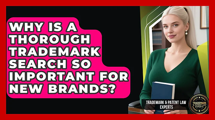 Why Is A Thorough Trademark Search So Important For New Brands? - Trademark and Patent Law Experts