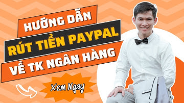 Hướng Dẫn Rút Tiền Từ Paypal Về Tài Khoản Ngân Hàng 2023 | Tùng Sen